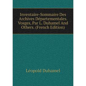 Книга Inventaire-Sommaire Des Archives Départementales. Vosges, Par L. Duhamel And Others. (French Edition)
Книга Inventaire-Sommaire Des Archives Départementales. Vosges, Par L. Duhamel And Others. (French Edition)