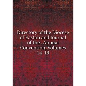 Книга Directory of the Diocese of Easton and Journal of the. Annual Convention, Volumes 14-19
Книга Directory of the Diocese of Easton and Journal of the. Annual Convention, Volumes 14-19