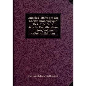 Книга Annales Littéraires Ou Choix Chronologique Des Principaux Articles De Littérature Insérés, Volume 4 (French Edition)
Книга Annales Littéraires Ou Choix Chronologique Des Principaux Articles De Littérature Insérés, Volume 4 (French Edition)