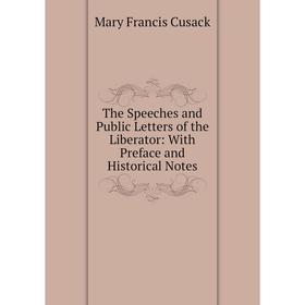 Книга The Speeches and Public Letters of the Liberator: With Preface and Historical Notes
Книга The Speeches and Public Letters of the Liberator: With Preface and Historical Notes