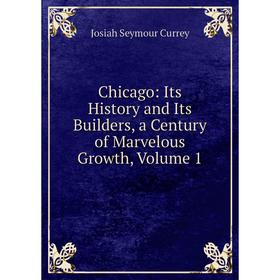 Книга Chicago: Its History and Its Builders, a Century of Marvelous Growth, Volume 1
Книга Chicago: Its History and Its Builders, a Century of Marvelous Growth, Volume 1