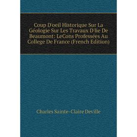 Книга Coup D'oeil Historique Sur La Géologie Sur Les Travaux D'lie De Beaumont: LeCons Professées Au College De France (French Edition)
Книга Coup D'oeil Historique Sur La Géologie Sur Les Travaux D'lie De Beaumont: LeCons Professées Au College De France (French Edition)