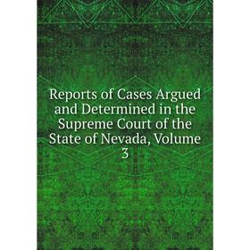 Книга Reports of Cases Argued and Determined in the Supreme Court of the State of Nevada, Volume 3
Книга Reports of Cases Argued and Determined in the Supreme Court of the State of Nevada, Volume 3