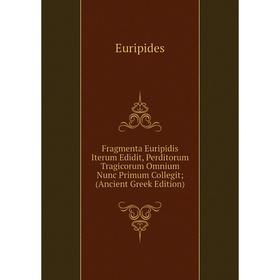 Книга Fragmenta Euripidis Iterum Edidit, Perditorum Tragicorum Omnium Nunc Primum Collegit; (Ancient Greek Edition)
Книга Fragmenta Euripidis Iterum Edidit, Perditorum Tragicorum Omnium Nunc Primum Collegit; (Ancient Greek Edition)