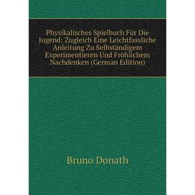 Книга Physikalisches Spielbuch Für Die Jugend: Zugleich Eine Leichtfassliche Anleitung Zu Selbständigem Experimentieren Und Fröhlichem Nachdenken
Книга Physikalisches Spielbuch Für Die Jugend: Zugleich Eine Leichtfassliche Anleitung Zu Selbständigem Experimentieren Und Fröhlichem Nachdenken