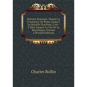 Книга Histoire Romaine, Depuis La Fondation De Rome Jusqu'à La Bataille D'actium, C'est-À-Dire Jusqu'à La Fin De La République, Volume 2 (French Editi
Книга Histoire Romaine, Depuis La Fondation De Rome Jusqu'à La Bataille D'actium, C'est-À-Dire Jusqu'à La Fin De La République, Volume 2 (French Editi