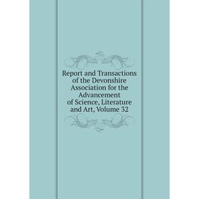 Книга Report and Transactions of the Devonshire Association for the Advancement of Science, Literature and Art, Volume 32
Книга Report and Transactions of the Devonshire Association for the Advancement of Science, Literature and Art, Volume 32