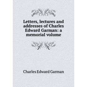 Книга Letters, lectures and addresses of Charles Edward Garman: a memorial volume
Книга Letters, lectures and addresses of Charles Edward Garman: a memorial volume
