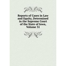 Книга Reports of Cases in Law and Equity, Determined in the Supreme Court of the State of Iowa, Volume 31
Книга Reports of Cases in Law and Equity, Determined in the Supreme Court of the State of Iowa, Volume 31