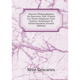 Книга Oeuvres Philosophiques De Descartes, Pub D'après les textes originaux avee Notices, Sommaires Et Éelaircissemens
Книга Oeuvres Philosophiques De Descartes, Pub D'après les textes originaux avee Notices, Sommaires Et Éelaircissemens