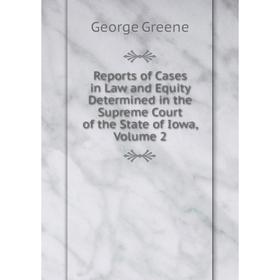 Книга Reports of Cases in Law and Equity Determined in the Supreme Court of the State of Iowa, Volume 2
Книга Reports of Cases in Law and Equity Determined in the Supreme Court of the State of Iowa, Volume 2