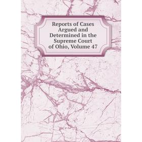 Книга Reports of Cases Argued and Determined in the Supreme Court of Ohio, Volume 47
Книга Reports of Cases Argued and Determined in the Supreme Court of Ohio, Volume 47