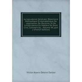 Книга Jurisprudence général e: Répertoire Méthodique Et Alphabétique De Législation, De Doctrine, Et De Jurisprudence En Matière De Droit Civil, Comme
Книга Jurisprudence général e: Répertoire Méthodique Et Alphabétique De Législation, De Doctrine, Et De Jurisprudence En Matière De Droit Civil, Comme