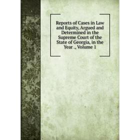 Книга Reports of Cases in Law and Equity, Argued and Determined in the Supreme Court of the State of Georgia, in the Year., Volume 1
Книга Reports of Cases in Law and Equity, Argued and Determined in the Supreme Court of the State of Georgia, in the Year., Volume 1