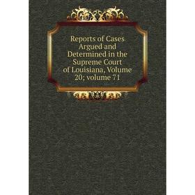 Книга Reports of Cases Argued and Determined in the Supreme Court of Louisiana, Volume 20; volume 71
Книга Reports of Cases Argued and Determined in the Supreme Court of Louisiana, Volume 20; volume 71