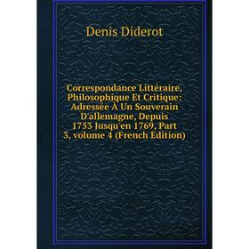 Книга Correspondance Littéraire, Philosophique Et Critique: Adressée À Un Souverain D'allemagne, Depuis 1753 Jusqu'en 1769, Part 3, Vol 4
Книга Correspondance Littéraire, Philosophique Et Critique: Adressée À Un Souverain D'allemagne, Depuis 1753 Jusqu'en 1769, Part 3, Vol 4