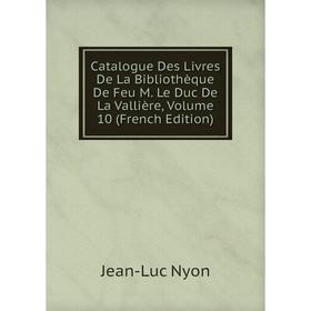 Книга Catalogue Des Livres De La Bibliothèque De Feu M. Le Duc De La Vallière, Volume 10 (French Edition)
Книга Catalogue Des Livres De La Bibliothèque De Feu M. Le Duc De La Vallière, Volume 10 (French Edition)