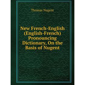 Книга New French-English (English-French) Pronouncing Dictionary, On the Basis of Nugent
Книга New French-English (English-French) Pronouncing Dictionary, On the Basis of Nugent