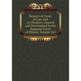 Книга Reports of Cases at Law and in Chancery Argued and Determined in the Supreme Court of Illinois, Volume 265
Книга Reports of Cases at Law and in Chancery Argued and Determined in the Supreme Court of Illinois, Volume 265