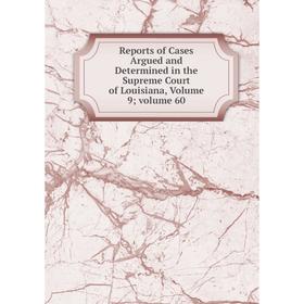 Книга Reports of Cases Argued and Determined in the Supreme Court of Louisiana, Volume 9; volume 60
Книга Reports of Cases Argued and Determined in the Supreme Court of Louisiana, Volume 9; volume 60