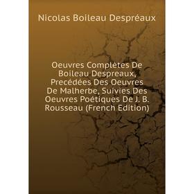 Книга Oeuvres complètes De Boileau Despreaux, Precédées Des Oeuvres De Malherbe, Suivies Des Oeuvres Poétiques De J B Rousseau
Книга Oeuvres complètes De Boileau Despreaux, Precédées Des Oeuvres De Malherbe, Suivies Des Oeuvres Poétiques De J B Rousseau