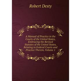Книга A Manual of Practice in the Courts of the United States, Embracing the Revised Statutes of the United States, Relating to Federal Courts
Книга A Manual of Practice in the Courts of the United States, Embracing the Revised Statutes of the United States, Relating to Federal Courts