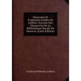 Книга Opuscules Et Fragments inédits De Leibniz: Extraits Des manuscrits De La Bibliothèque Royale De Hanovre
Книга Opuscules Et Fragments inédits De Leibniz: Extraits Des manuscrits De La Bibliothèque Royale De Hanovre