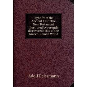 Книга Light from the Ancient East: The New Testament illustrated by recently discovered texts of the Graeco-Roman World
Книга Light from the Ancient East: The New Testament illustrated by recently discovered texts of the Graeco-Roman World