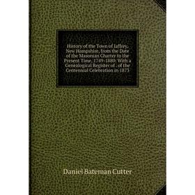 Книга History of the Town of Jaffrey, New Hampshire, from the Date of the Masonian Charter to the Present Time, 1749-1880
Книга History of the Town of Jaffrey, New Hampshire, from the Date of the Masonian Charter to the Present Time, 1749-1880