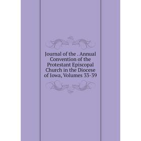 Книга Journal of the. Annual Convention of the Protestant Episcopal Church in the Diocese of Iowa, Volumes 33-39
Книга Journal of the. Annual Convention of the Protestant Episcopal Church in the Diocese of Iowa, Volumes 33-39