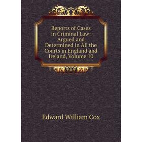 Книга Reports of Cases in Criminal Law: Argued and Determined in All the Courts in England and Ireland, Volume 10
Книга Reports of Cases in Criminal Law: Argued and Determined in All the Courts in England and Ireland, Volume 10