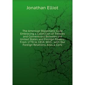 Книга The American Diplomatic Code Embracing a Collection of Treaties and Conventions Between the United States and Foreign Powers
Книга The American Diplomatic Code Embracing a Collection of Treaties and Conventions Between the United States and Foreign Powers