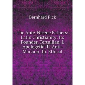 Книга The Ante-Nicene Fathers: Latin Christianity: Its Founder, Tertullian. I. Apologetic; Ii. Anti-Marcion; Iii. Ethical
Книга The Ante-Nicene Fathers: Latin Christianity: Its Founder, Tertullian. I. Apologetic; Ii. Anti-Marcion; Iii. Ethical