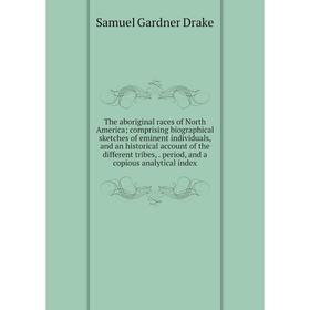 Книга The aboriginal races of North America; comprising biographical sketches of eminent individuals
Книга The aboriginal races of North America; comprising biographical sketches of eminent individuals