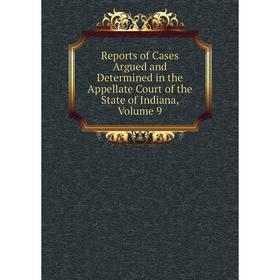 Книга Reports of Cases Argued and Determined in the Appellate Court of the State of Indiana, Volume 9
Книга Reports of Cases Argued and Determined in the Appellate Court of the State of Indiana, Volume 9