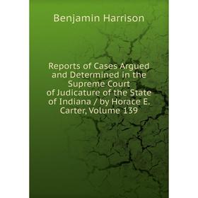 Книга Reports of Cases Argued and Determined in the Supreme Court of Judicature of the State of Indiana/ by Horace E. Carter, Volume 139
Книга Reports of Cases Argued and Determined in the Supreme Court of Judicature of the State of Indiana/ by Horace E. Carter, Volume 139