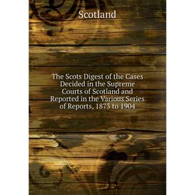 Книга The Scots Digest of the Cases Decided in the Supreme Courts of Scotland and Reported in the Various Series of Reports, 1873 to 1904
Книга The Scots Digest of the Cases Decided in the Supreme Courts of Scotland and Reported in the Various Series of Reports, 1873 to 1904