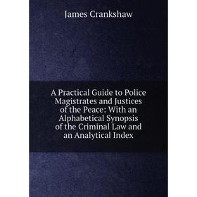 Книга A Practical Guide to Police Magistrates and Justices of the Peace: With an Alphabetical Synopsis of the Criminal Law and an Analytical Index
Книга A Practical Guide to Police Magistrates and Justices of the Peace: With an Alphabetical Synopsis of the Criminal Law and an Analytical Index