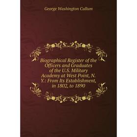 Книга Biographical Register of the Officers and Graduates of the U.S. Military Academy at West Point, N.Y.: From Its Establishment, in 1802, to 1890
Книга Biographical Register of the Officers and Graduates of the U.S. Military Academy at West Point, N.Y.: From Its Establishment, in 1802, to 1890