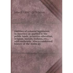 Книга Oddities of colonial legislation in America: as applied to the public lands, primitive education, religion, morals, Indians, with authentic al
Книга Oddities of colonial legislation in America: as applied to the public lands, primitive education, religion, morals, Indians, with authentic al