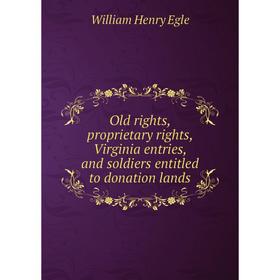 Книга Old rights, proprietary rights, Virginia entries, and soldiers entitled to donation lands
Книга Old rights, proprietary rights, Virginia entries, and soldiers entitled to donation lands