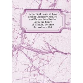 Книга Reports of Cases at Law and in Chancery Argued and Determined in the Supreme Court of Illinois, Volume 84; volume 114
Книга Reports of Cases at Law and in Chancery Argued and Determined in the Supreme Court of Illinois, Volume 84; volume 114