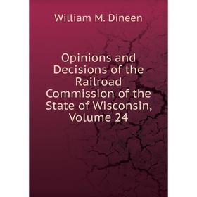 Книга Opinions and Decisions of the Railroad Commission of the State of Wisconsin, Volume 24
Книга Opinions and Decisions of the Railroad Commission of the State of Wisconsin, Volume 24
