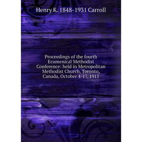 Книга Proceedings of the fourth Ecumenical Methodist Conference: held in Metropolitan Methodist Church, Toronto, Canada, October 4-17, 1911
Книга Proceedings of the fourth Ecumenical Methodist Conference: held in Metropolitan Methodist Church, Toronto, Canada, October 4-17, 1911