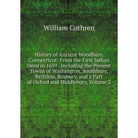 Книга History of Ancient Woodbury, Connecticut: From the First Indian Deed in 1659. Including the Present Towns of Washington, Southbury, Bethlem, Rox
Книга History of Ancient Woodbury, Connecticut: From the First Indian Deed in 1659. Including the Present Towns of Washington, Southbury, Bethlem, Rox