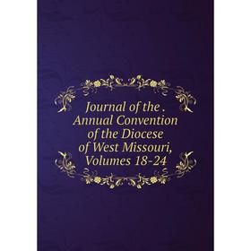 Книга Journal of the. Annual Convention of the Diocese of West Missouri, Volumes 18-24
Книга Journal of the. Annual Convention of the Diocese of West Missouri, Volumes 18-24