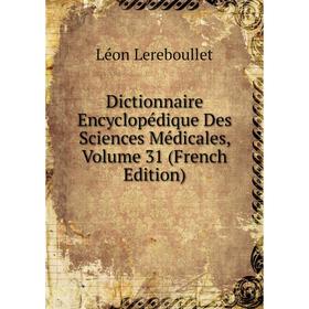 Книга Dictionnaire Encyclopédique Des Sciences Médicales, Volume 31 (French Edition)
Книга Dictionnaire Encyclopédique Des Sciences Médicales, Volume 31 (French Edition)