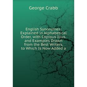 Книга English Synonymes: Explained in Alphabetical Order, with Copious Illus. and Examples Drawn from the Best Writers, to Which Is Now Added a
Книга English Synonymes: Explained in Alphabetical Order, with Copious Illus. and Examples Drawn from the Best Writers, to Which Is Now Added a