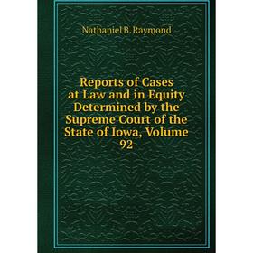 Книга Reports of Cases at Law and in Equity Determined by the Supreme Court of the State of Iowa, Volume 92
Книга Reports of Cases at Law and in Equity Determined by the Supreme Court of the State of Iowa, Volume 92