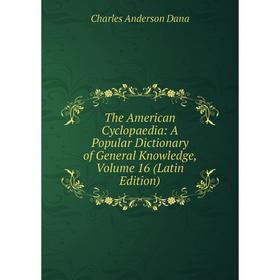 Книга The American Cyclopaedia: A Popular Dictionary of General Knowledge, Volume 16 (Latin Edition)
Книга The American Cyclopaedia: A Popular Dictionary of General Knowledge, Volume 16 (Latin Edition)